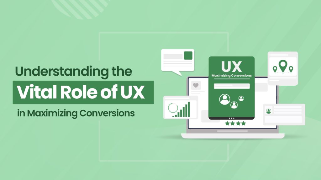 Understanding the Vital Role of UX in Maximizing Conversions